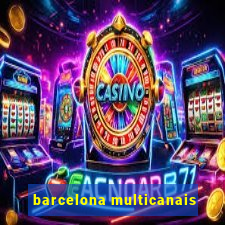 barcelona multicanais